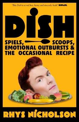 Dish: Spiels, Scoops, Emotional Outbursts and the Occasional Recipe. - Rhys Nicholson - cover