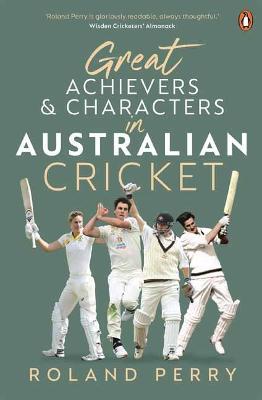 Great Achievers and Characters in Australian Cricket - Roland Perry - cover