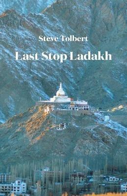 Last Stop Ladakh - Steve Tolbert - cover