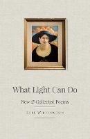 What Light Can Do: New & Collected Poems