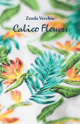 Calico Flowers - Zenda Vecchio - cover