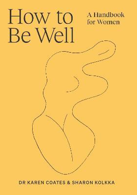 How to Be Well: A handbook for women - Karen Coates,Sharon Kolkka - cover