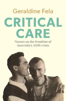 Critical Care: Nurses on the frontline of Australia's AIDS crisis - Geraldine Fela - cover