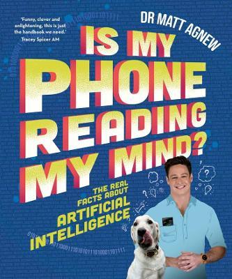 Is My Phone Reading My Mind?: The real facts about artificial intelligence - Matt Agnew - cover