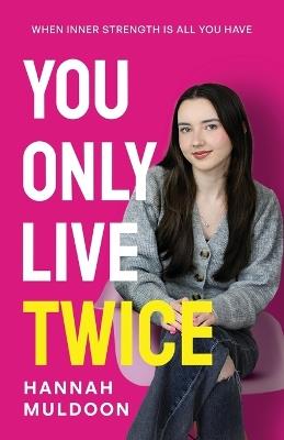 You Only Live Twice: When Inner Strength Is All You Have - Hannah Muldoon - cover