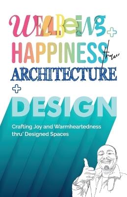 Wellbeing+Happiness thru' Architecture+Design - Frven Lim - cover