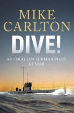 Dive: Australian Submariners at War