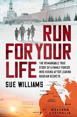 Run For Your Life: The remarkable true story of a family forced into hiding after leaking Russian secrets - Sue Williams - cover