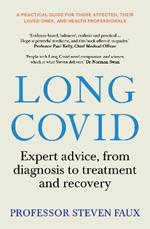 Long Covid: Expert advice, from diagnosis to treatment and recovery; A practical guide for those affected, their loved ones, and medical professionals