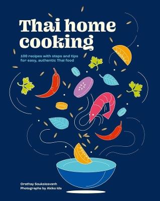 Thai Home Cooking: 100 recipes with steps and tips for easy, authentic Thai food - Orathay Souksisavanh - cover