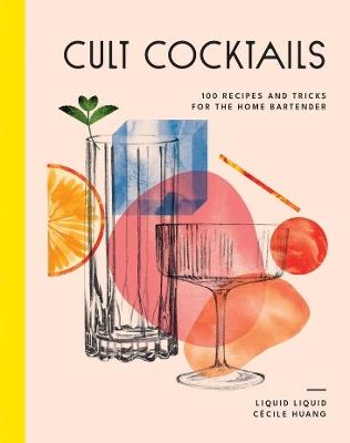 Cult Cocktails: 100 recipes and tricks for the home bartender - Liquid Liquid - cover
