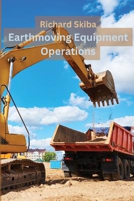 Earthmoving Equipment Operations - Richard Skiba - cover