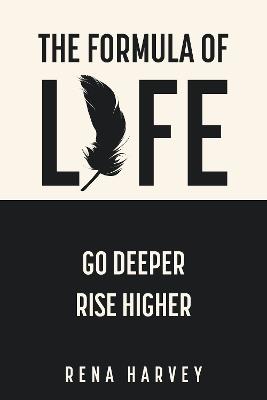 The Formula of Life: Go Deeper, Rise Higher - Rena Harvey - cover