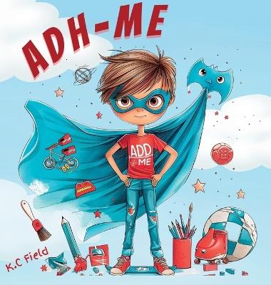 ADH-Me: Helping Kids Understand ADHD as a Superpower - K C Field - cover