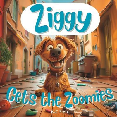 Ziggy Gets the Zoomies - K C Field - cover