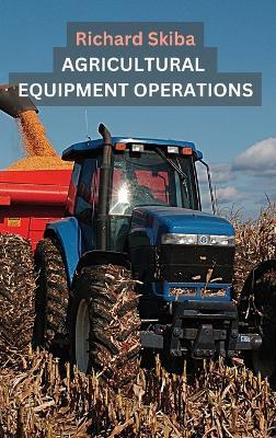 Agricultural Equipment Operations - Richard Skiba - cover
