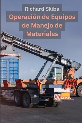 Operaci?n de Equipos de Manejo de Materiales - Richard Skiba - cover