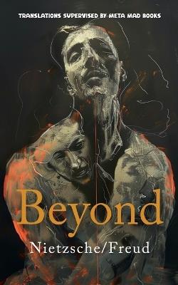 Beyond: AI Translations of Beyond Good and Evil by Friedrich Nietzsche and Beyond the Pleasure Principle by Sigmund Freud in One Volume - Friedrich Nietzsche,Sigmund Freud - cover