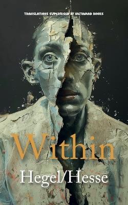 Within: AI Translations of The Preface to the Phenomenology of Spirit by Georg Wilhelm Friedrich Hegel and Siddartha by Hermann Hesse in One Volume - Georg Wilhelm Friedrich Hegel,Hermann Hesse - cover