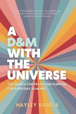 A D&M with The Universe: The Search for Truth and Purpose