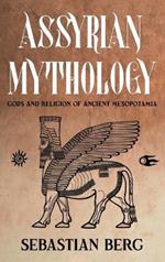 Assyrian Mythology: Gods and Religion of Ancient Mesopotamia