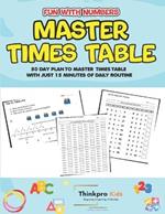 Fun with Numbers - Master Times Table: 50 Day Plan to Master Times Table with just 15 minutes of Daily Routine