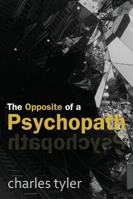 The Opposite of a Psychopath - Charles Tyler - cover