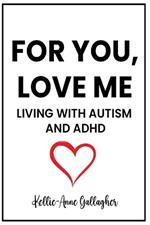 For You, Love Me: Living with Autism and ADHD