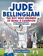 Jude Bellingham - The Boy Who Dreamed Of Being A Champion: From Birmingham Boy To Bernab?u Brilliance - A soccer book for kids 8-12