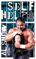 Self Help: Life Lessons from the Bizarre Wrestling Career of Al Snow