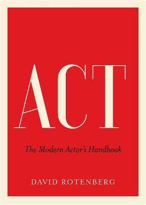 Act: The Modern Actor's Handbook - David Rotenberg - cover