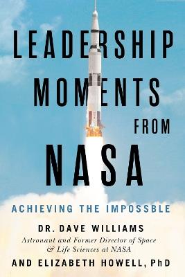 Leadership Moments From NASA: Achieving the Impossible - Dave Williams,Elizabeth Howell - cover