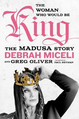 The Woman Who Would Be King: The MADUSA Story - Debrah Miceli,Greg Oliver - cover
