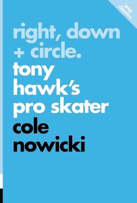 Right, Down + Circle: Tony Hawk's Pro Skater - Cole Nowicki - cover