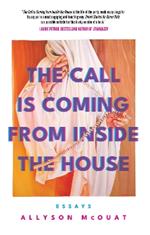 The Call is Coming from Inside the House: Essays