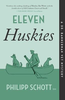 Eleven Huskies: A Dr. Bannerman Vet Mystery - Philipp Schott - cover