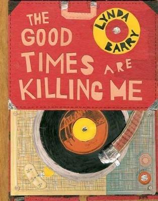 The Good Times are Killing Me - Lynda Barry - cover