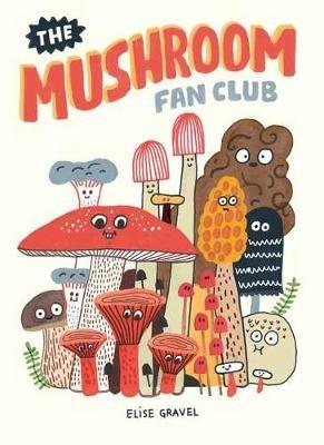 The Mushroom Fan Club - Elise Gravel - cover