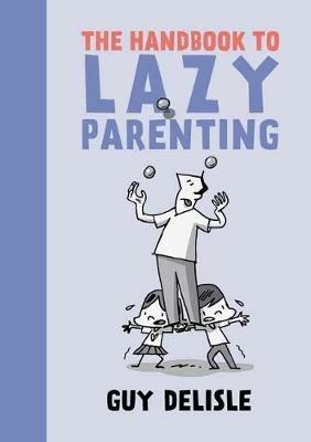 The Handbook To Lazy Parenting - Guy Delisle - cover