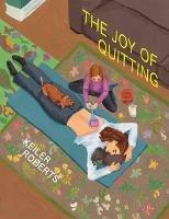 The Joy of Quitting - Keiler Roberts - cover