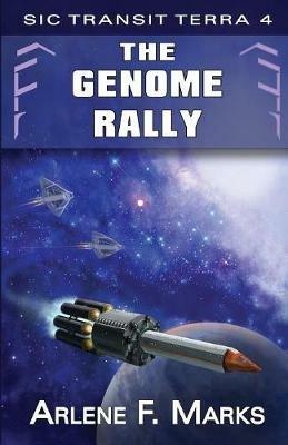 The Genome Rally: Sic Transit Terra Book 4 - Arlene F Marks - cover