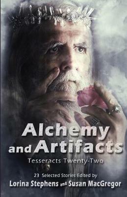 Alchemy and Artifacts (Tesseracts Twenty-Two) - Lorina Stephens,Susan MacGregor - cover