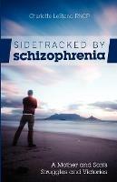 Sidetracked by Schizophrenia: A Mother and Son's Struggles and Victories