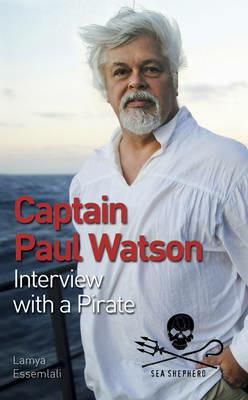 Captain Paul Watson: Interview with a Pirate - Paul Watson,Lamya Essemlali - cover