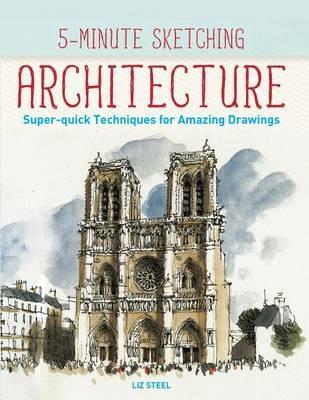 5-Minute Sketching -- Architecture: Super-Quick Techniques for Amazing Drawings - Liz Steel - cover