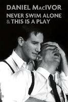 Never Swim Alone & This Is A Play: Two plays - Daniel MacIvor - cover