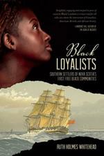 Black Loyalists: Southern Settlers of Nova Scotia's First Free Black Communities