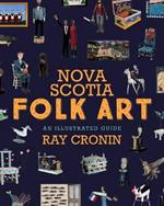 Nova Scotia Folk Art: An Illustrated Guide