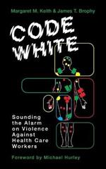 Code White: Sounding the Alarm on Violence Against Healthcare Workers