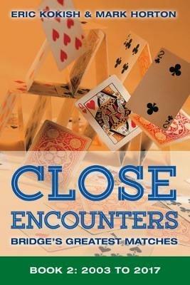 Close Encounters Book 2: Bridge's Greatest Matches (2003-2017) - Mark Horton,Eric Kokish - cover